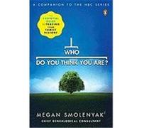 Who Do You Think You Are?: The Essential Guide to Tracing Your Family History Smolenyak, Megan, Wall to Wall Media, Wall, To Wall Media (Auteur)