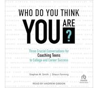 Who Do You Think You Are?: Three Crucial Conversations for Coaching Teens to College and Career Success