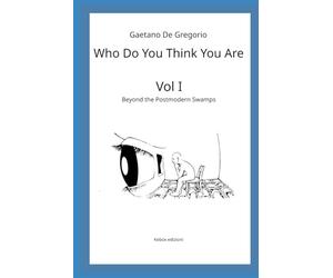 Who Do You Think You Are: Vol. I - Beyond the Postmodern Swamps