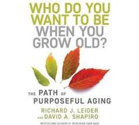 Who Do You Want to Be When You Grow Old by David Shapiro David Shapiro (Auteur)