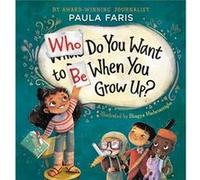 Who Do You Want to Be When You Grow Up by Paula Faris Paula Faris (Auteur)