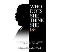 Who Does She Think She Is?: Becoming the Woman I Needed When I Was a Girl
