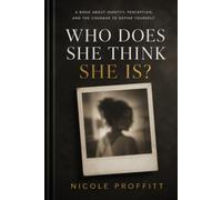 Who Does She Think She Is?: How to Start Living for Permission and Start Living from Truth