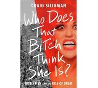 Who Does That Bitch Think She Is by Craig Seligman Craig Seligman (Auteur)
