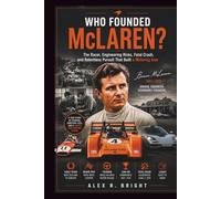 WHO FOUNDED McLAREN? AN INSPIRING HISTORY: The Racer, Engineering Gamble, Fatal Crash, and Relentless Pursuit That Built a Motoring Icon