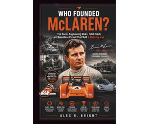 WHO FOUNDED McLAREN? AN INSPIRING HISTORY: The Racer, Engineering Gamble, Fatal Crash, and Relentless Pursuit That Built a Motoring Icon