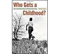 Who Gets A Childhood?: Race And Juvenile Justice In Twentieth-Century Texas