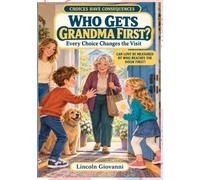 Who Gets Grandma First?: One Visit, Two Big Feelings, and a Story You Get to Choose: Social & Emotional Learning For Children
