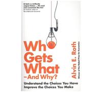Who Gets What - And Why ? - Understand The Choices You Have, Improve The Choices You Make
