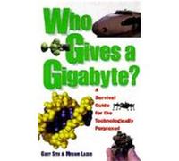 Who Gives a Gigabyte: A Survival Guide for the Technologically Perplexed Stix, Gary, Lacob, Miriam (Auteur)