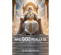 Who God Really Is: And What He Really Wants From Us