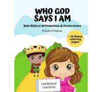 Who God says I Am: Kids Biblical Affirmations and Declarations