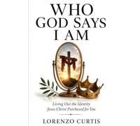 WHO GOD SAYS I AM: Living Out the Identity Jesus Christ Purchased for You