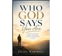 Who God Says You Are: A Biblical Guide to Finding Confidence, Purpose, and Identity in Christ