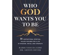 Who God Wants You to Be: 31 Inspirational Spiritual Values for Men for a Life of Wisdom, Virtue, and Strength