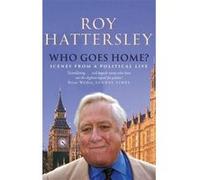 Who Goes Home Roy Hattersley (Auteur)