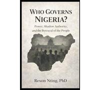 Who Governs Nigeria?: Power, Shadow Authority, and the Betrayal of the People