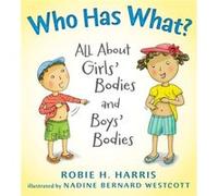 Who Has What All About Girls Bodies and Boys Bodies by Robie H Harris & Illustrated by Nadine B Westcott Robie H Harris Illustrated by Nadine B Westcott (Auteur)