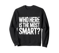 Who Here is The Most Smart Teacher Sarcasm Student Joke |- Sweatshirt