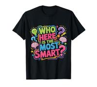 Who Here is The Most Smart Teacher Sarcasm Student Joke - T-Shirt