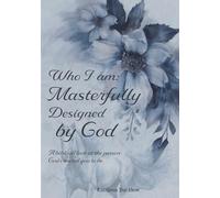 Who I Am: Masterfully Designed by God: A Biblical Look at the Person God Created You to Be