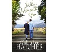 Who I Am with You by Robin Lee Hatcher Robin Lee Hatcher (Auteur)