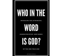Who in the Word is God Revealing the Attributes Characteristics and Names of The One True God - Myron Powell - Amazon Digital Services LLC KDP - Livre en Myron PowellMyron Powell (Auteur)
