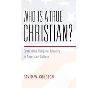 Who Is a True Christian?: Contesting Religious Identity in American Culture