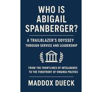 Who is Abigail Spanberger?: A Trailblazer’s Odyssey Through Service and Leadership - From the Frontlines of Intelligence to the Forefront of Virginia Politics.