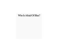 Who Is Afraid Of Blue ?