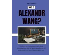 Who is Alexandr Wang?: The Story of the Youngest Self-Made Billionaire Who Built a Data Empire Before 30 and Proved That Vision Has No Age Limit