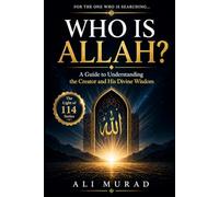 Who is Allah: A Guide to Understanding the Creator and His Divine Wisdom