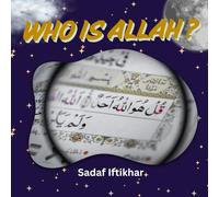 Who is ALLAH?: Teaching Kids About Allah’s Attributes with Lessons from the Quran