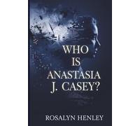 Who Is Anastasia J. Casey?: Inside the Mystery of a Vanishing Author Name and the Future of Self-Publishing on Amazon