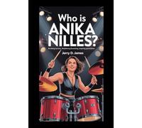 Who is Anika Nilles?: Breaking Barriers, Redefining Drumming, Inspiring Generations