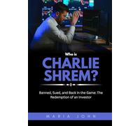 Who is Charlie Shrem?: Banned, Sued, and Back in the Game: The Redemption of an Investor