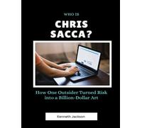 Who Is Chris Sacca?: How One Outsider Turned Risk into a Billion-Dollar Art
