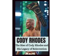 Who is Cody Rhodes?: The Rise of Cody Rhodes and His Legacy Reinvention.