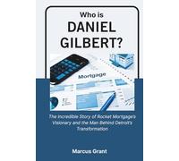 Who is Daniel Gilbert?: The Incredible Story of Rocket Mortgage’s Visionary and the Man Behind Detroit’s Transformation