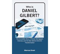 Who is Daniel Gilbert?: The Incredible Story of Rocket Mortgage’s Visionary and the Man Behind Detroit’s Transformation