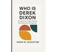 WHO IS DEREK DIXON: The Story of a Quiet Hustler Who Refused to Be Ignored