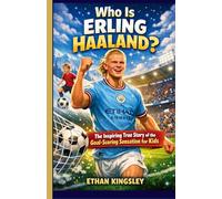 Who Is Erling Haaland?: The Inspiring True Story of the Goal-Scoring Sensation for Kids