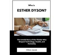 Who Is Esther Dyson?: The Untold Story of the Thinker Who Shaped Technology, Health, and Humanity