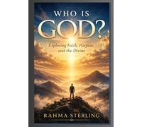 Who is God?: Exploring Faith, Purpose, and the Divine