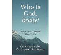 Who Is God, Really?: Two Scientists Discuss Their Faith