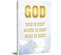 Who is God? Where is God? What is God?