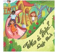 Who Is Hope?: Picture Book In Verse, Perfect For Children From 3-7. Life Lessons Are Meaningfully Inserted Into A Fun Story With A Happy Ending.