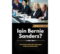Who is Iain Bernie Sanders?: The Brooklyn Rebel Who Challenged America's Political Elite