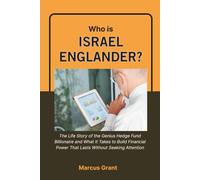 Who is Israel Englander?: The Life Story of the Genius Hedge Fund Billionaire and What It Takes to Build Financial Power That Lasts Without Seeking Attention