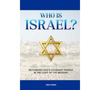 Who Is Israel?: Rethinking God's Covenant People In The Light Of The Messiah